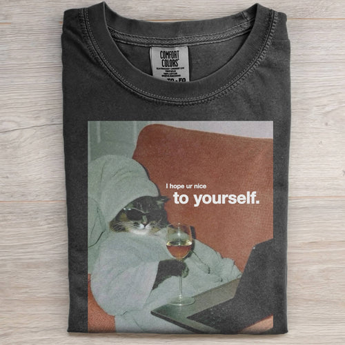 I HOPE UR NICE TO YOURSELF TEE