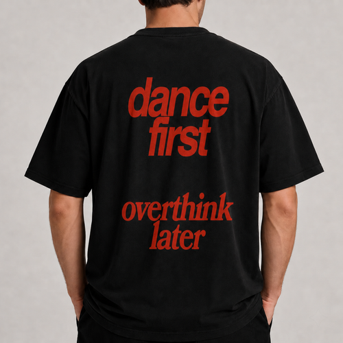 DANCE FIRST, OVERTHINK LATER T-SHIRT