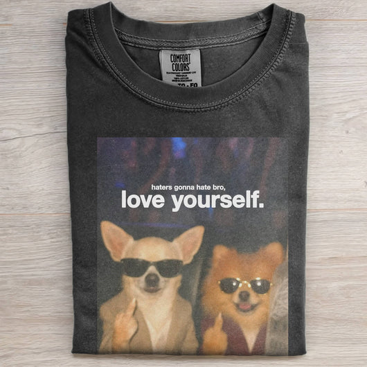 HATERS GONNA HATE BRO，LOVE YOURSELF TEE