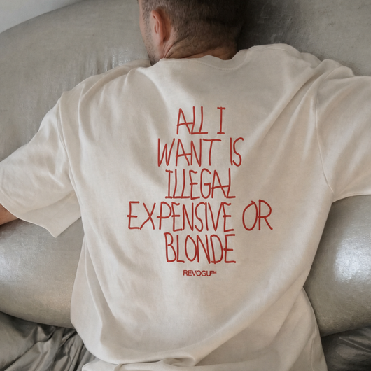 All I Want is Illegal Expensive or Blonde T-shirt