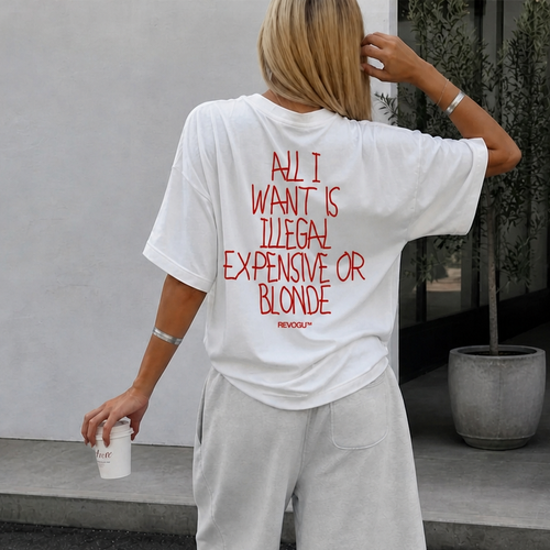 All I Want is Illegal Expensive or Blonde T-shirt
