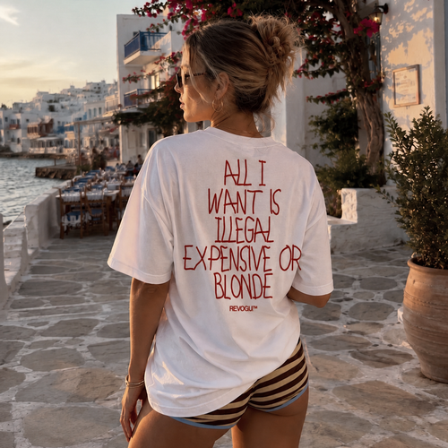 All I Want is Illegal Expensive or Blonde T-shirt