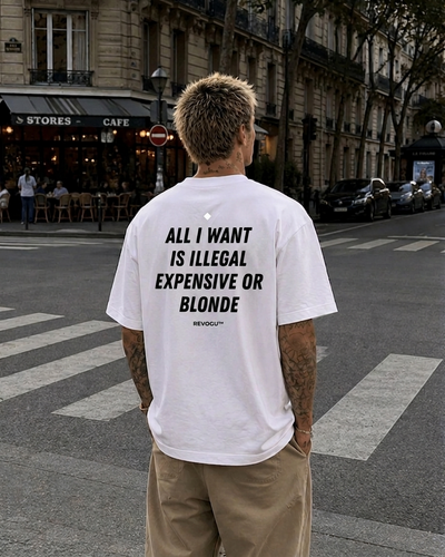 ALL I WANT IS ILLEGAL, EXPENSIVE OR BLONDE