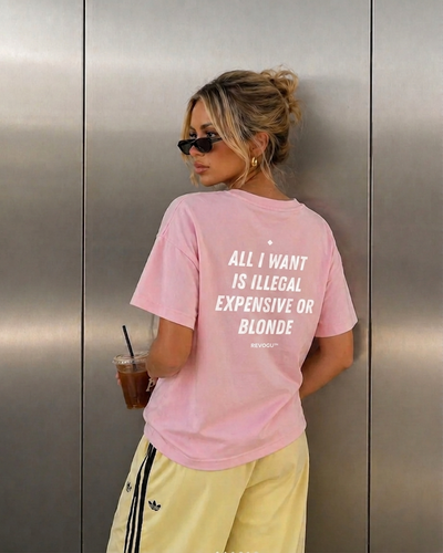 ALL I WANT IS ILLEGAL, EXPENSIVE OR BLONDE