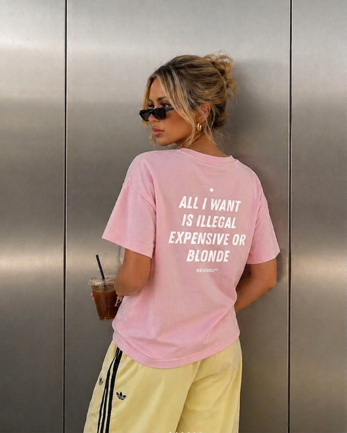 ALL I WANT IS ILLEGAL, EXPENSIVE OR BLONDE