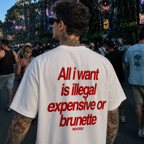 All I Want Tee – Illegal, Expensive or Brunette