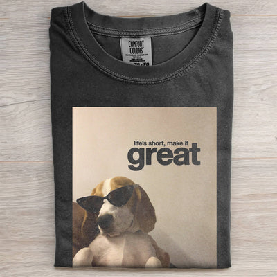 LIFE'S SHORT, MAKE IT GREAT TEE