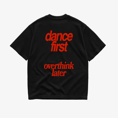 DANCE FIRST, OVERTHINK LATER T-SHIRT