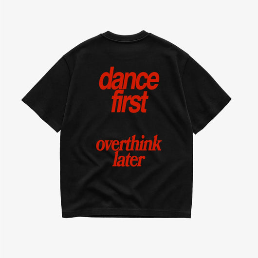 DANCE FIRST, OVERTHINK LATER T-SHIRT