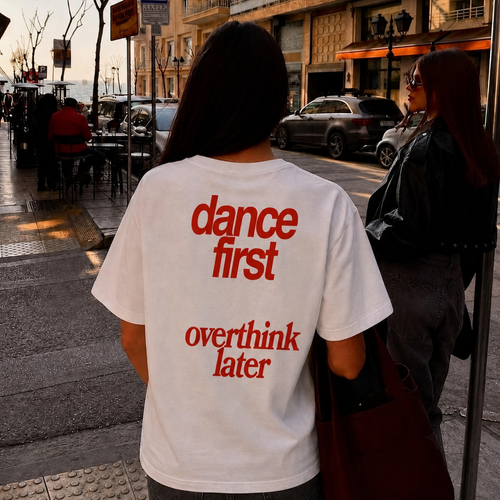 DANCE FIRST, OVERTHINK LATER T-SHIRT