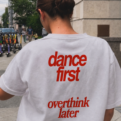 DANCE FIRST, OVERTHINK LATER T-SHIRT
