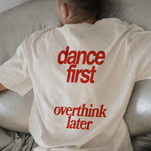 DANCE FIRST, OVERTHINK LATER T-SHIRT