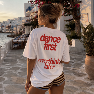DANCE FIRST, OVERTHINK LATER T-SHIRT