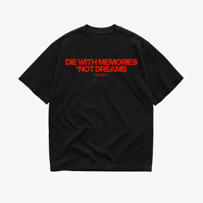 DIE WITH MEMORIES, NOT DREAMS T-SHIRT