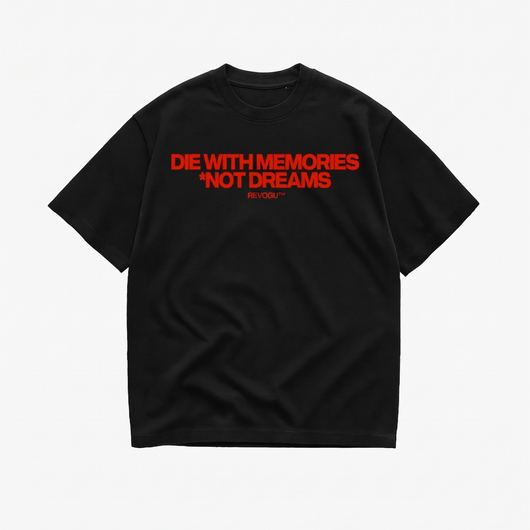 DIE WITH MEMORIES, NOT DREAMS T-SHIRT