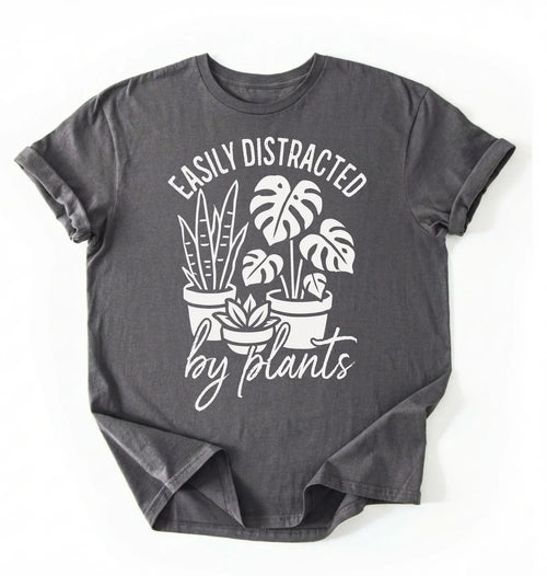 Easily Distracted by Plants Shirt | Plant Lover Gardener Gift