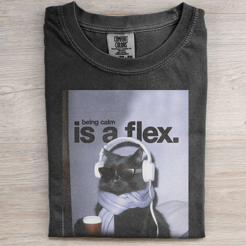 BEING CALM IS A FLEX TEE
