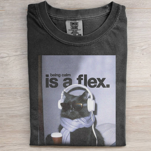 BEING CALM IS A FLEX TEE