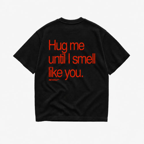 HUG ME UNTIL I SMELL LIKE YOU T-SHIRT