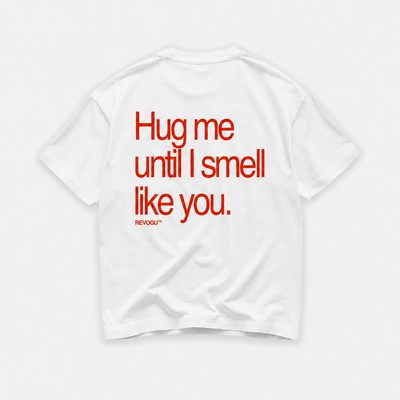 HUG ME UNTIL I SMELL LIKE YOU T-SHIRT