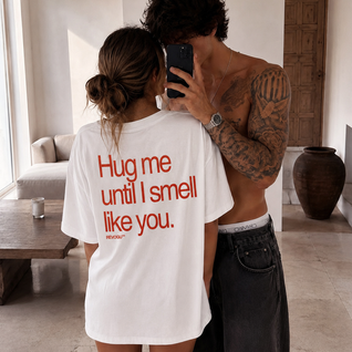 HUG ME UNTIL I SMELL LIKE YOU T-SHIRT