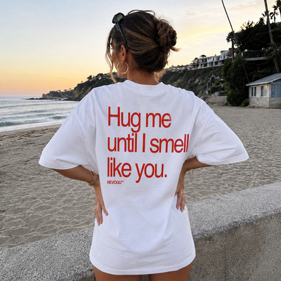 HUG ME UNTIL I SMELL LIKE YOU T-SHIRT