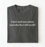 I Don’t Need More Plants T-Shirt | Funny Plant Lover Gift