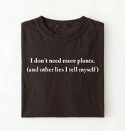 I Don’t Need More Plants T-Shirt | Funny Plant Lover Gift