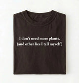 I Don’t Need More Plants T-Shirt | Funny Plant Lover Gift