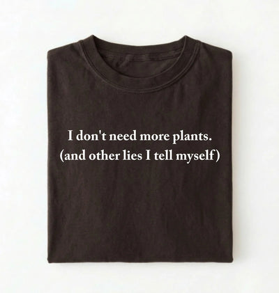 I Don’t Need More Plants T-Shirt | Funny Plant Lover Gift
