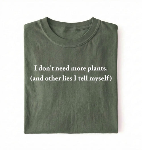 I Don’t Need More Plants T-Shirt | Funny Plant Lover Gift