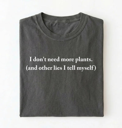 I Don’t Need More Plants T-Shirt | Funny Plant Lover Gift