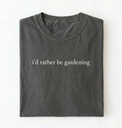 I’d Rather Be Gardening T-Shirt | Gardener Gift for Plant Lovers