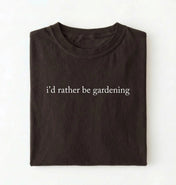 I’d Rather Be Gardening T-Shirt | Gardener Gift for Plant Lovers