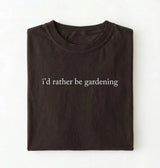 I’d Rather Be Gardening T-Shirt | Gardener Gift for Plant Lovers