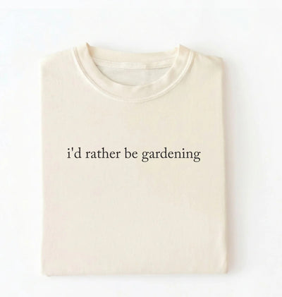 I’d Rather Be Gardening T-Shirt | Gardener Gift for Plant Lovers