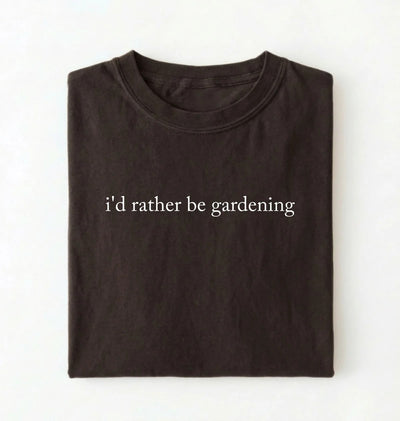 I’d Rather Be Gardening T-Shirt | Gardener Gift for Plant Lovers