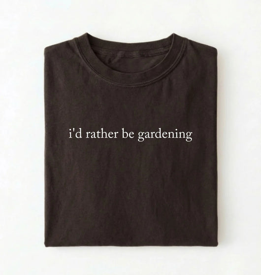 I’d Rather Be Gardening T-Shirt | Gardener Gift for Plant Lovers
