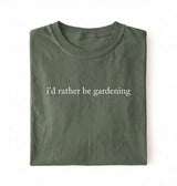 I’d Rather Be Gardening T-Shirt | Gardener Gift for Plant Lovers