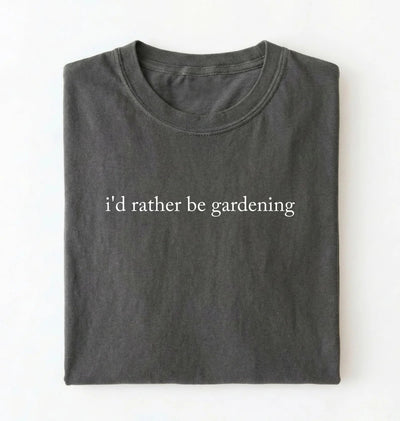 I’d Rather Be Gardening T-Shirt | Gardener Gift for Plant Lovers