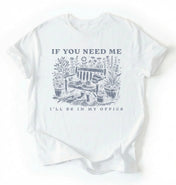 If You Need Me I’ll Be In My Office Shirt | Gardener Gift Cottagecore Gardening Tee