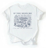 If You Need Me I’ll Be In My Office Shirt | Gardener Gift Cottagecore Gardening Tee