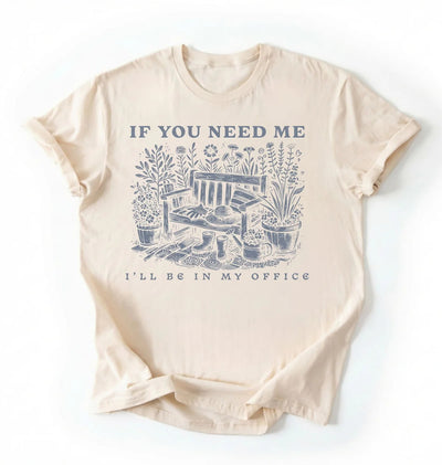 If You Need Me I’ll Be In My Office Shirt | Gardener Gift Cottagecore Gardening Tee