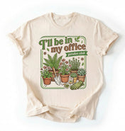 I’ll Be in My Office T-Shirt | Garden Club Plant Lover Gift