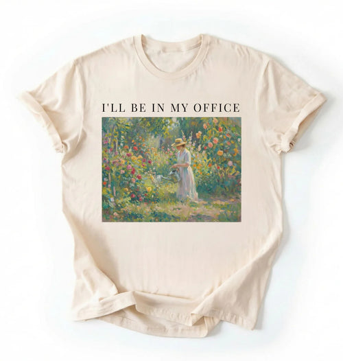 I’ll Be In My Office Shirt | Cottagecore Gardening Gift