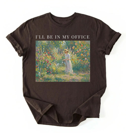 I’ll Be In My Office Shirt | Cottagecore Gardening Gift