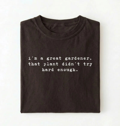 I'm a Great Gardener Shirt | Funny Gardening Gift for Plant Lovers