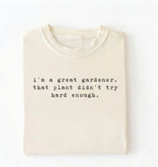 I'm a Great Gardener Shirt | Funny Gardening Gift for Plant Lovers