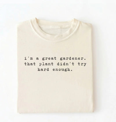 I'm a Great Gardener Shirt | Funny Gardening Gift for Plant Lovers