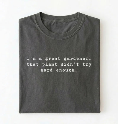 I'm a Great Gardener Shirt | Funny Gardening Gift for Plant Lovers